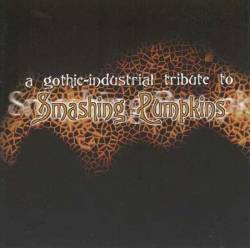 Smashing Pumpkins : A Gothic Industrial Tribute to Smashing Pumpkins